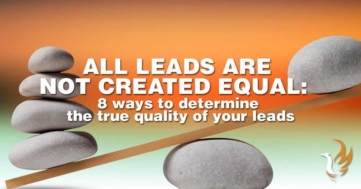 All Leads Are Not Created Equal: 8 Ways to Determine True Lead Quality